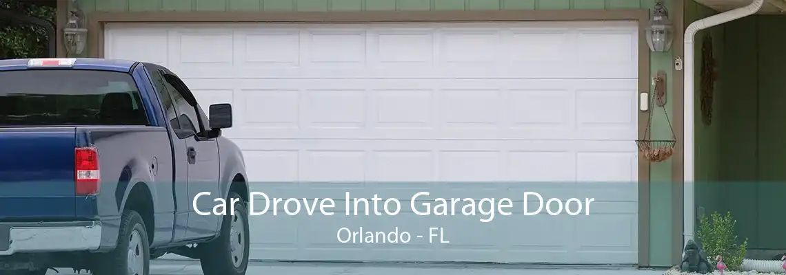 Car Drove Into Garage Door Orlando - FL