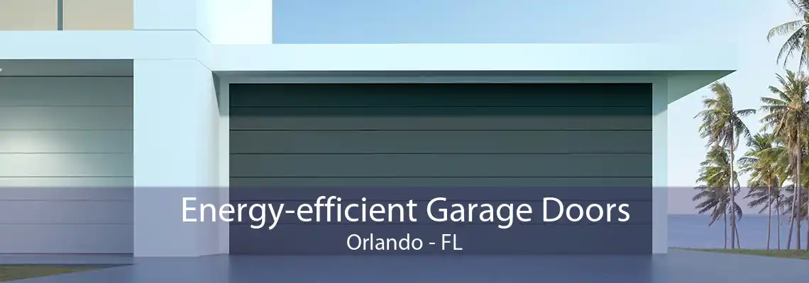 Energy-efficient Garage Doors Orlando - FL