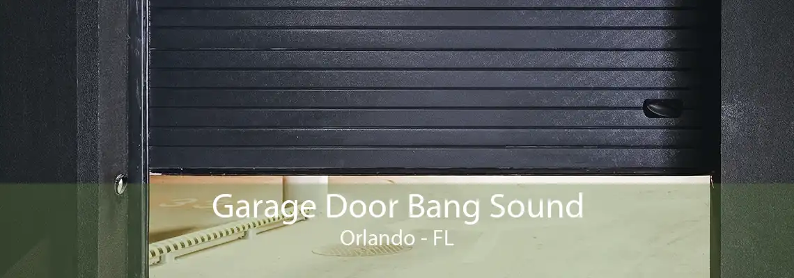 Garage Door Bang Sound Orlando - FL