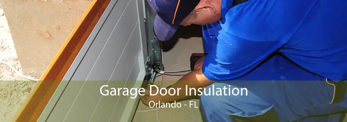 Garage Door Insulation Orlando - FL