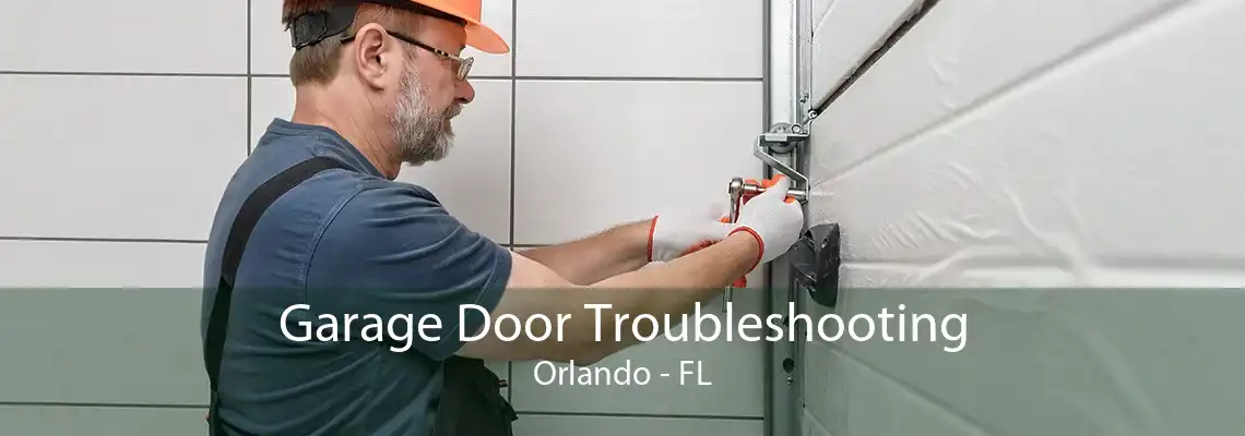 Garage Door Troubleshooting Orlando - FL