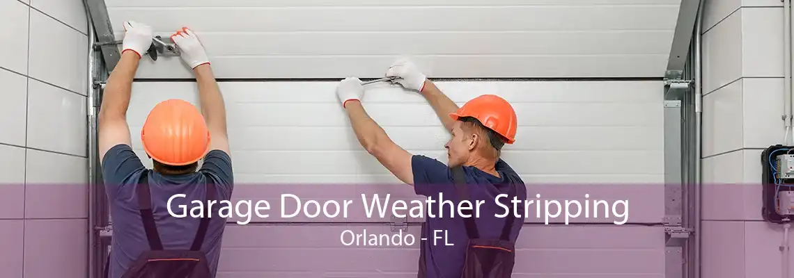 Garage Door Weather Stripping Orlando - FL