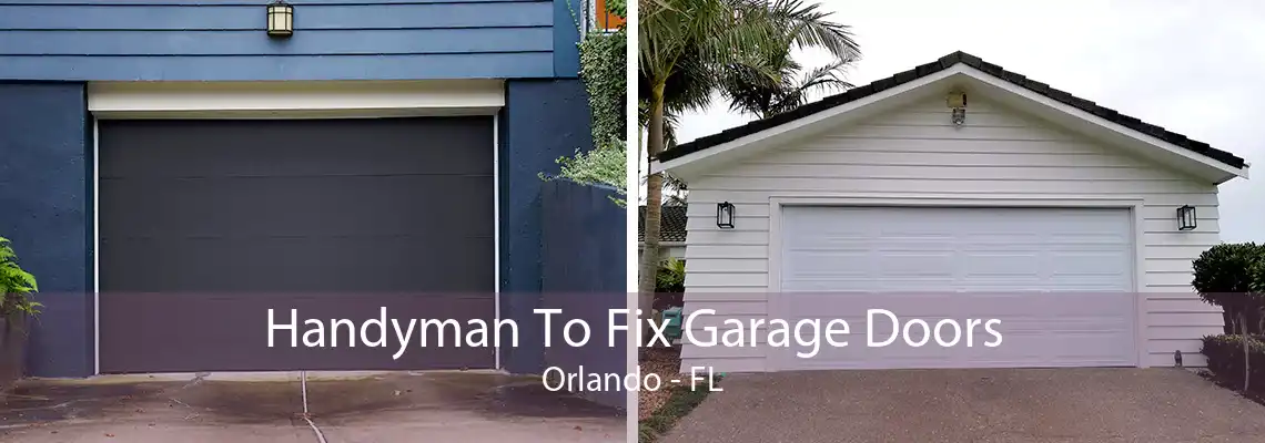 Handyman To Fix Garage Doors Orlando - FL