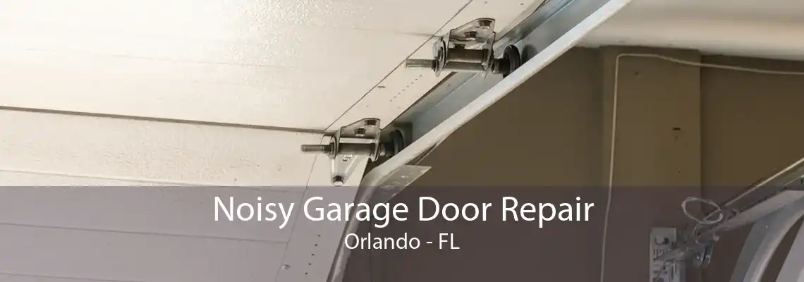 Noisy Garage Door Repair Orlando - FL