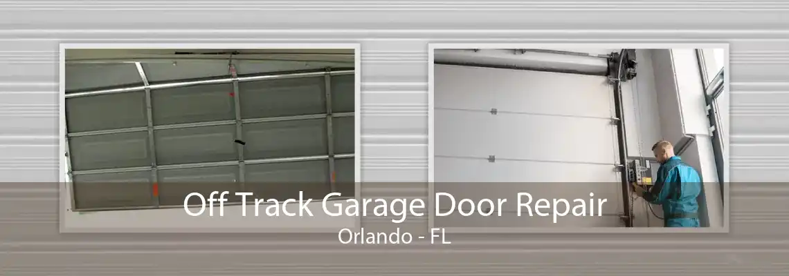 Off Track Garage Door Repair Orlando - FL